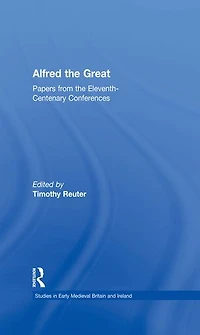 Alfred the Great: Papers from Eleventh-Centenary Conferences