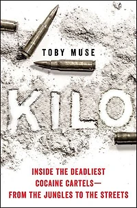 Kilo: Inside the Deadliest Cocaine Cartels—from Jungles to Streets