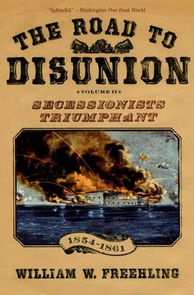 The Road to Disunion Volume II Secessionists Triumphant: Triumphant, 1854-1861