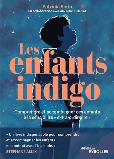 Les enfants indigo: Comprendre et accompagner ces enfants à la sensibilité "extra-ordinaire"