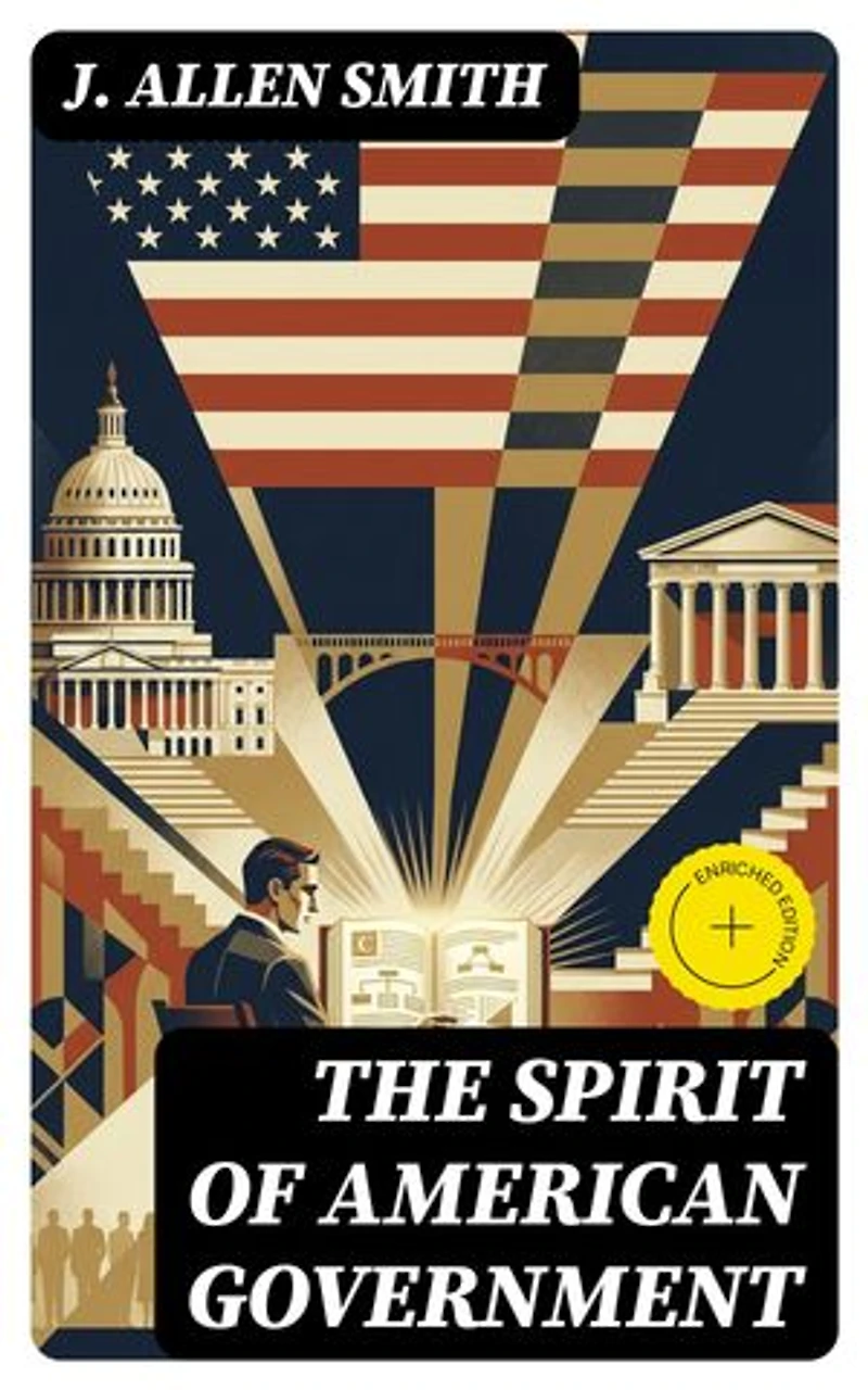 The Spirit of American Government: Enriched edition. A Study Of The Constitution: Its Origin, Influence And / Relation To Democracy