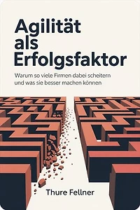 Agilität als Erfolgsfaktor: Warum so viele Firmen dabei scheitern und was sie besser machen können