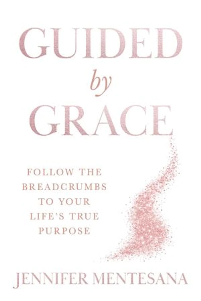Guided by Grace: Follow the Breadcrumbs to Your Life's True Purpose