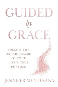 Guided by Grace: Follow the Breadcrumbs to Your Life's True Purpose