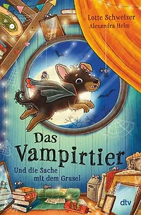 Das Vampirtier und die Sache mit dem Grusel: Die perfekte Mischung aus Witz, Charme und einer klitzekleinen Prise wohligem Grusel – zum Vorlesen ab 7 Jahren