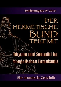 Der hermetische Bund teilt mit: Sonderausgabe IV/2105: Dhyana und Samadhi im Mongolischen Lamaismus