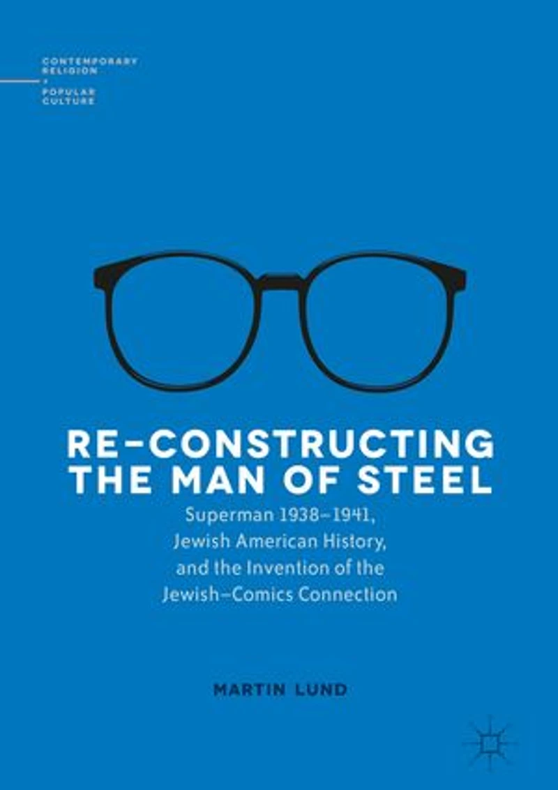Re-Constructing the Man of Steel: Superman 1938-1941, Jewish American History, and Invention Jewish-Comics Connection