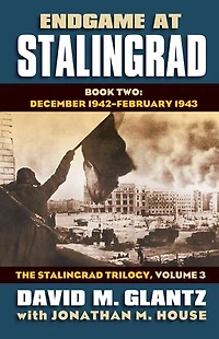Endgame at Stalingrad: Book Two: December 1942  February 1943 The Stalingrad Trilogy, Volume 3