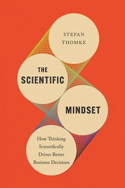 The Scientific Mindset: How Thinking Scientifically Drives Better Business Decisions