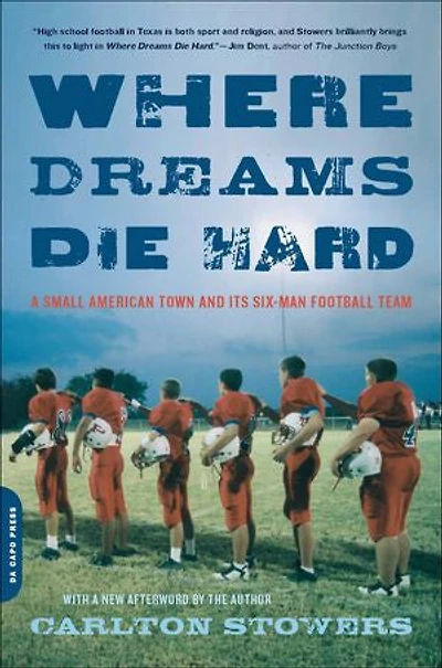 Where Dreams Die Hard: A Small American Town and Its Six-Man Football Team