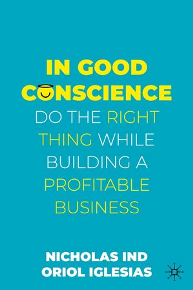 Good Conscience: Do the Right Thing While Building a Profitable Business
