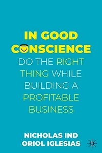 Good Conscience: Do the Right Thing While Building a Profitable Business