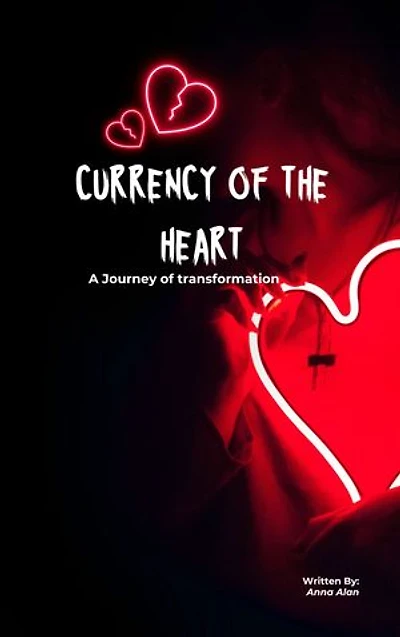 CURRENCY OF THE HEART: A JOURNEY OF TRANSFORMATION