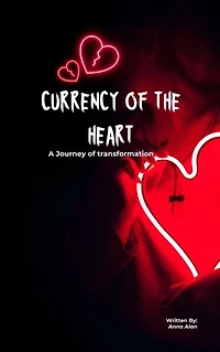 CURRENCY OF THE HEART: A JOURNEY OF TRANSFORMATION