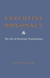 Executive Diplomacy and the Art of Strategic Negotiations