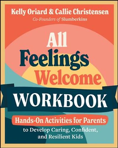 All Feelings Welcome Workbook: Hands-On Activities for Parents to Develop Caring, Confident, and Resilient Kids