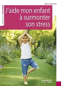 J'aide mon enfant à surmonter son stress : 39 exercices pour se relaxer, recentrer, récupérer, ressourcer: ressourcer