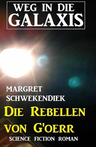 Die Rebellen von G'oerr: Weg in die Galaxis: Neue Abenteuer #4