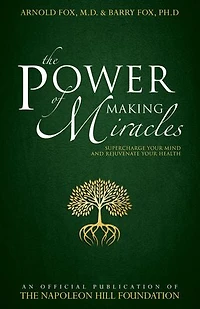 The Power of Making Miracles: Supercharge Your Mind and Rejuvenate Health
