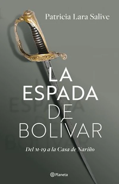 La espada de Bolívar: Del M-19 a la Casa de Nariño