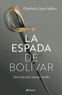 La espada de Bolívar: Del M-19 a la Casa de Nariño