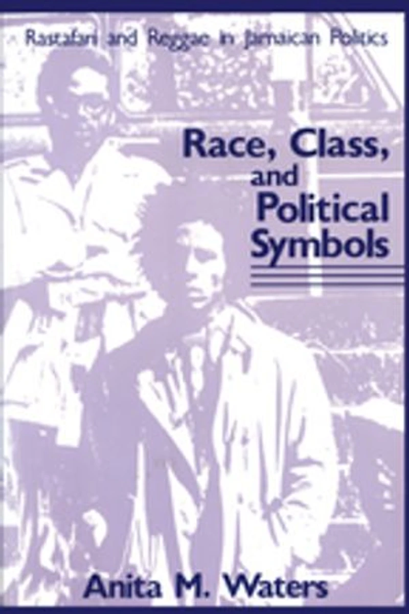 Race, Class, and Political Symbols: Rastafari Reggae Jamaican Politics