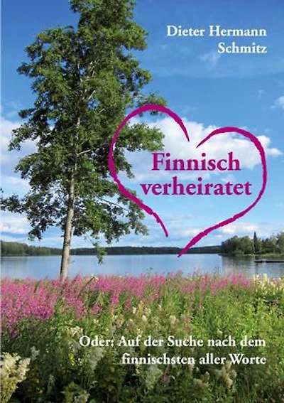 Finnisch verheiratet: Oder: Auf der Suche nach dem finnischen aller Worte