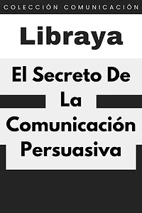 El Secreto De La Comunicación Persuasiva: Colección Comunicación, #1
