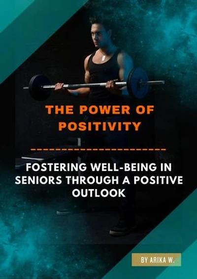 The Power of Positivity: Fostering Well-Being in Seniors through A Positive Outlook