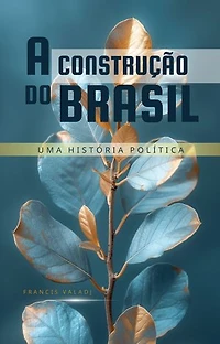 A Construção do Brasil: Uma História Política