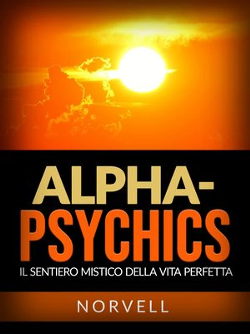 Alpha-Psychics (Tradotto): Il sentiero mistico della vita perfetta