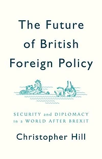 The Future of British Foreign Policy: Security and Diplomacy a World after Brexit