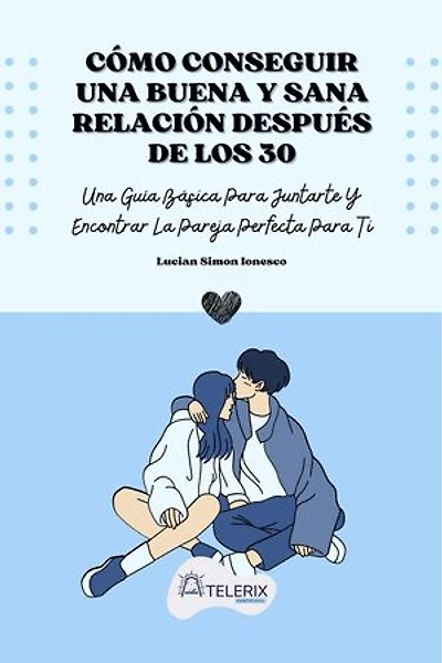 Cómo Conseguir Una Buena Y Sana Relación Después De Los 30