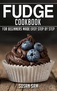 Fudge Cookbook: Book2, for beginners made easy step by step