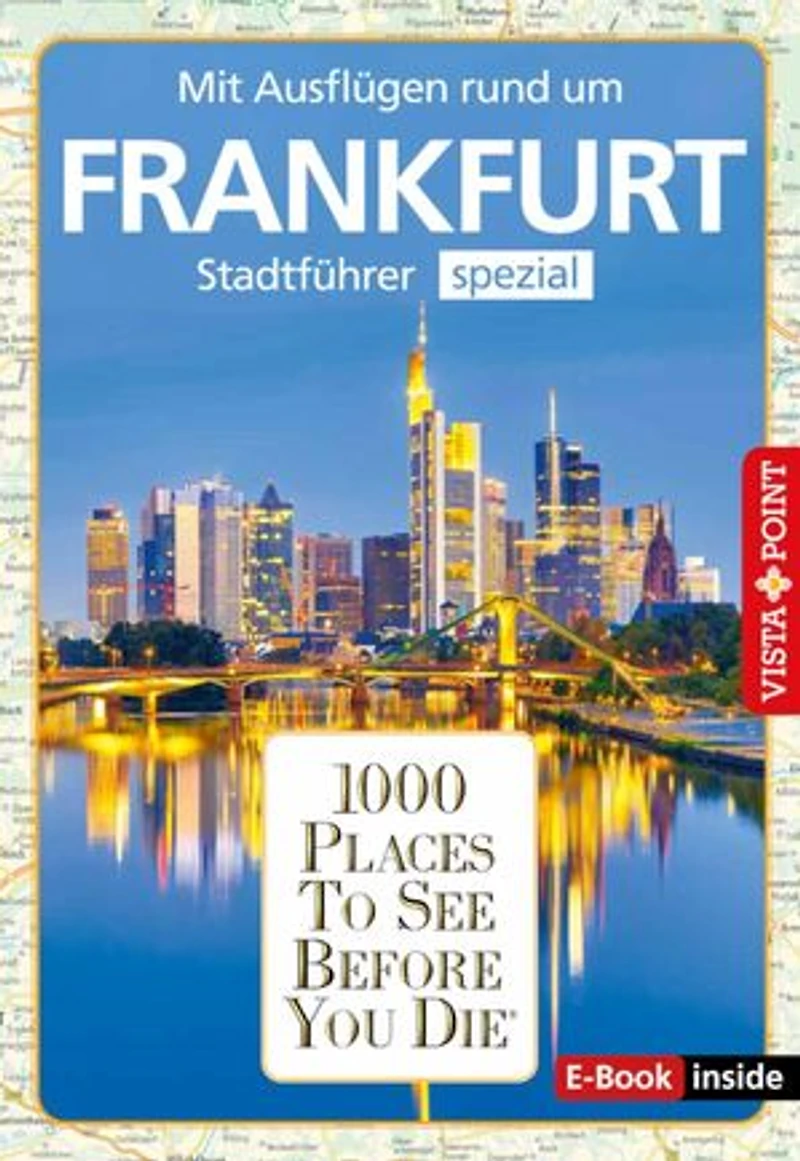 1000 Places To See Before You Die - Frankfurt: Stadtführer spezial - Mit Ausflügen rund um Frankfurt