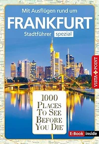1000 Places To See Before You Die - Frankfurt: Stadtführer spezial - Mit Ausflügen rund um Frankfurt
