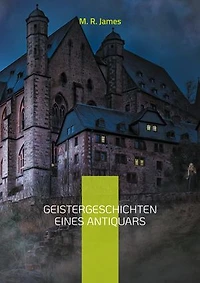 Geistergeschichten eines Antiquars: Eine Auswahl der berühmtesten Geistergeschichten