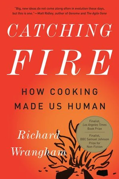 Catching Fire: How Cooking Made Us Human