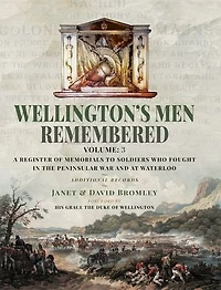 Wellington's Men Remembered: A Register of Memorials to Soldiers who Fought the Peninsular War and at Waterloo - Vol III