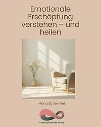 Emotionale Erschöpfung verstehen - und heilen