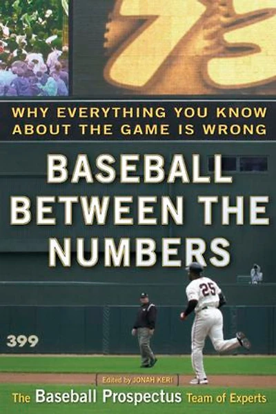 Baseball Between the Numbers: Why Everything You Know About Game Is Wrong