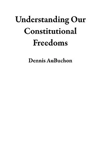 Understanding Our Constitutional Freedoms