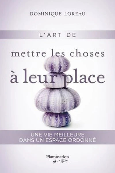 L'art de mettre les choses à leur place: Une vie meilleure dans un espace ordonné
