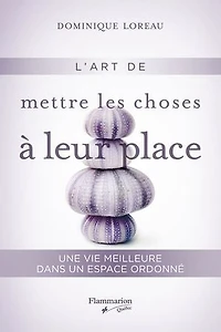 L'art de mettre les choses à leur place: Une vie meilleure dans un espace ordonné