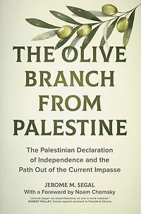 The Olive Branch From Palestine: Palestinian Declaration Of Independence And Path Out Current Impasse