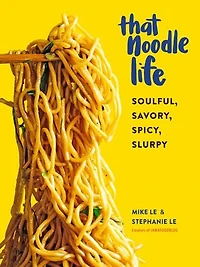 THAT NOODLE LIFE: Soulful, Savory, Spicy, Slurpy