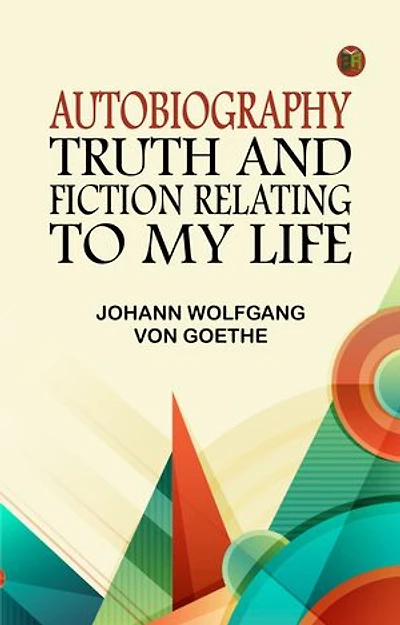 Autobiography: Truth and Fiction Relating to My Life