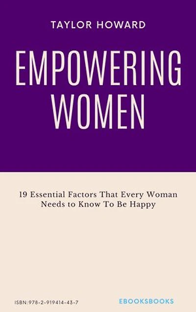 Empowering Women: 19 Essential Factors That Every Woman Needs to Know To Be Happy