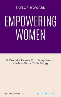 Empowering Women: 19 Essential Factors That Every Woman Needs to Know To Be Happy