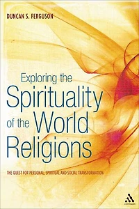 Exploring The Spirituality of World Religions: Quest for Personal, Spiritual and Social Transformation